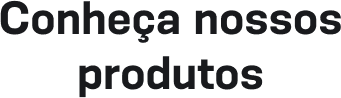 Conheça nossos produtos